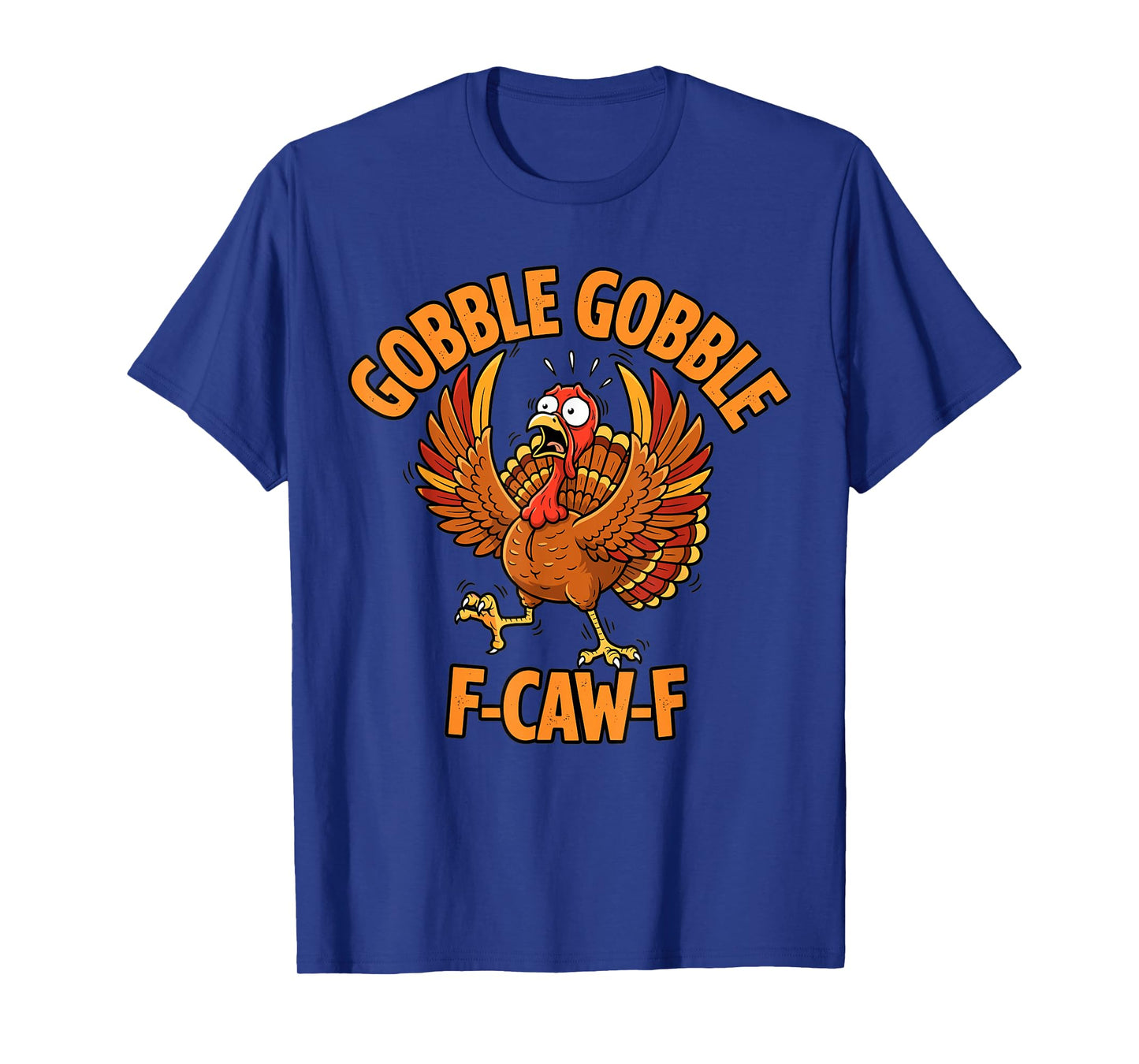 Funny Thanksgiving Turkey Gobble Gobble F Caw F T-Shirt