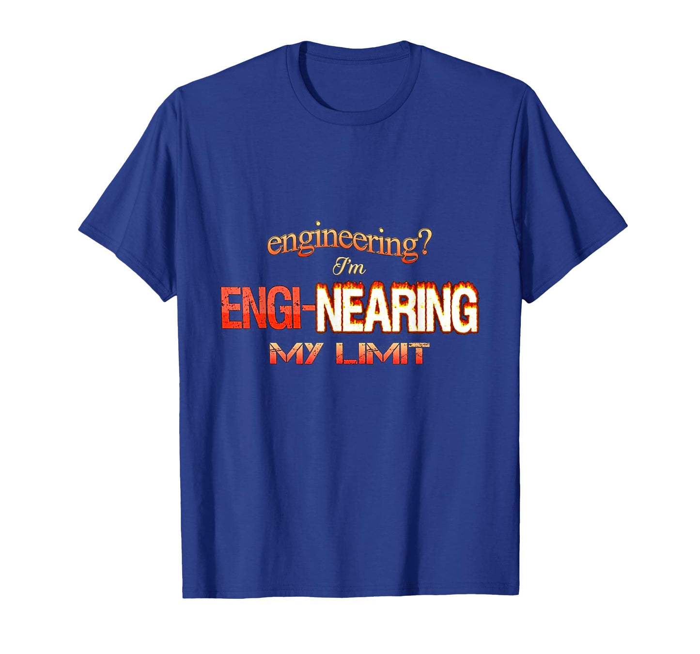 Engineering Iβm engi-nearing my limit T-Shirt