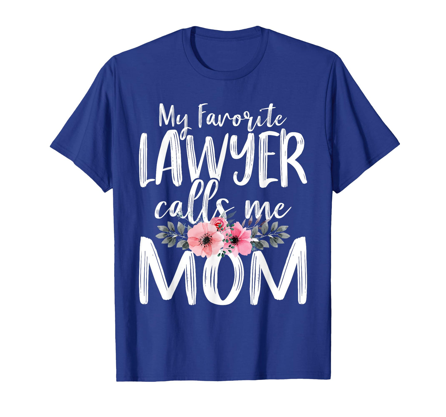 My Favorite Lawyer Calls Me Mom Mother's Day Attorney At law T-Shirt