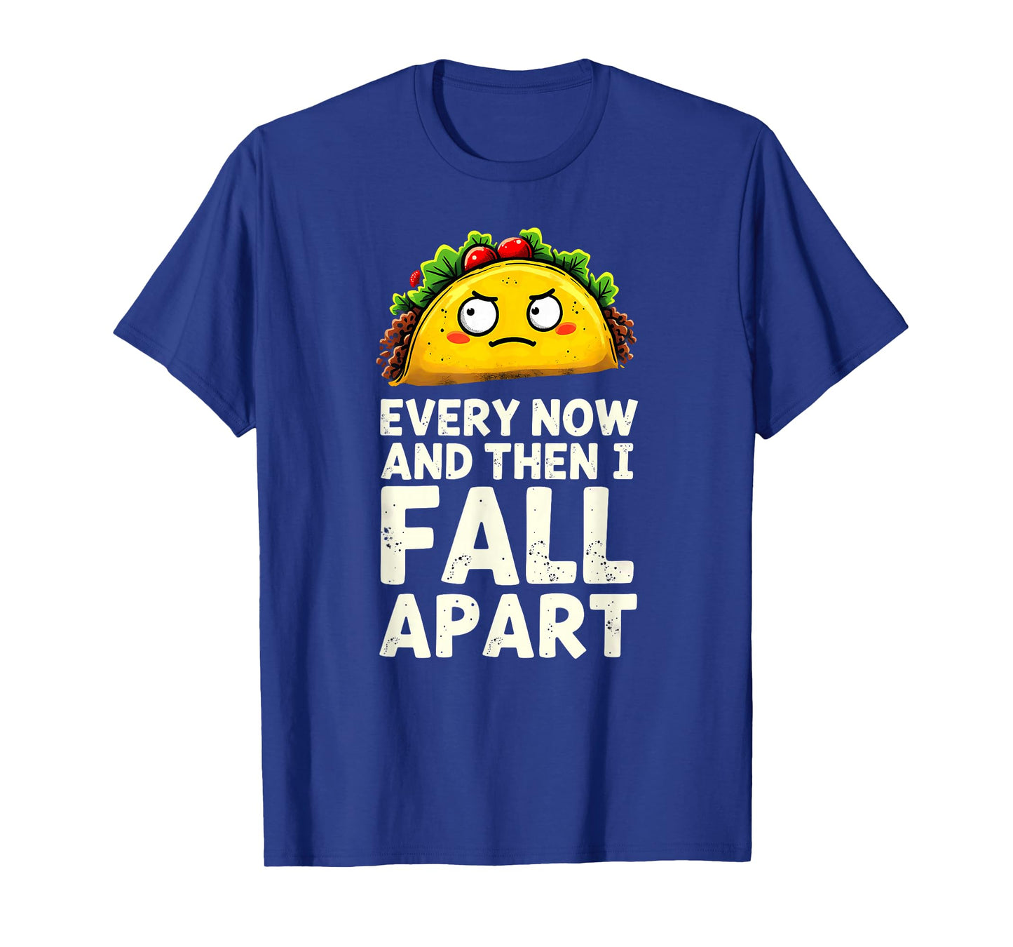Cute Taco Every Now and Then I Fall Apart T-Shirt