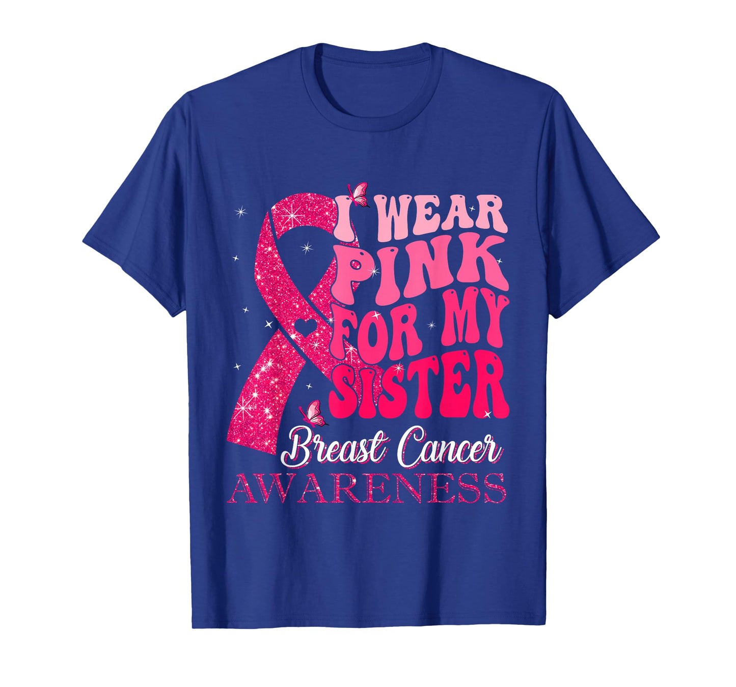 I Wear Pink For My Sister Breast Cancer Warrior Support T-Shirt