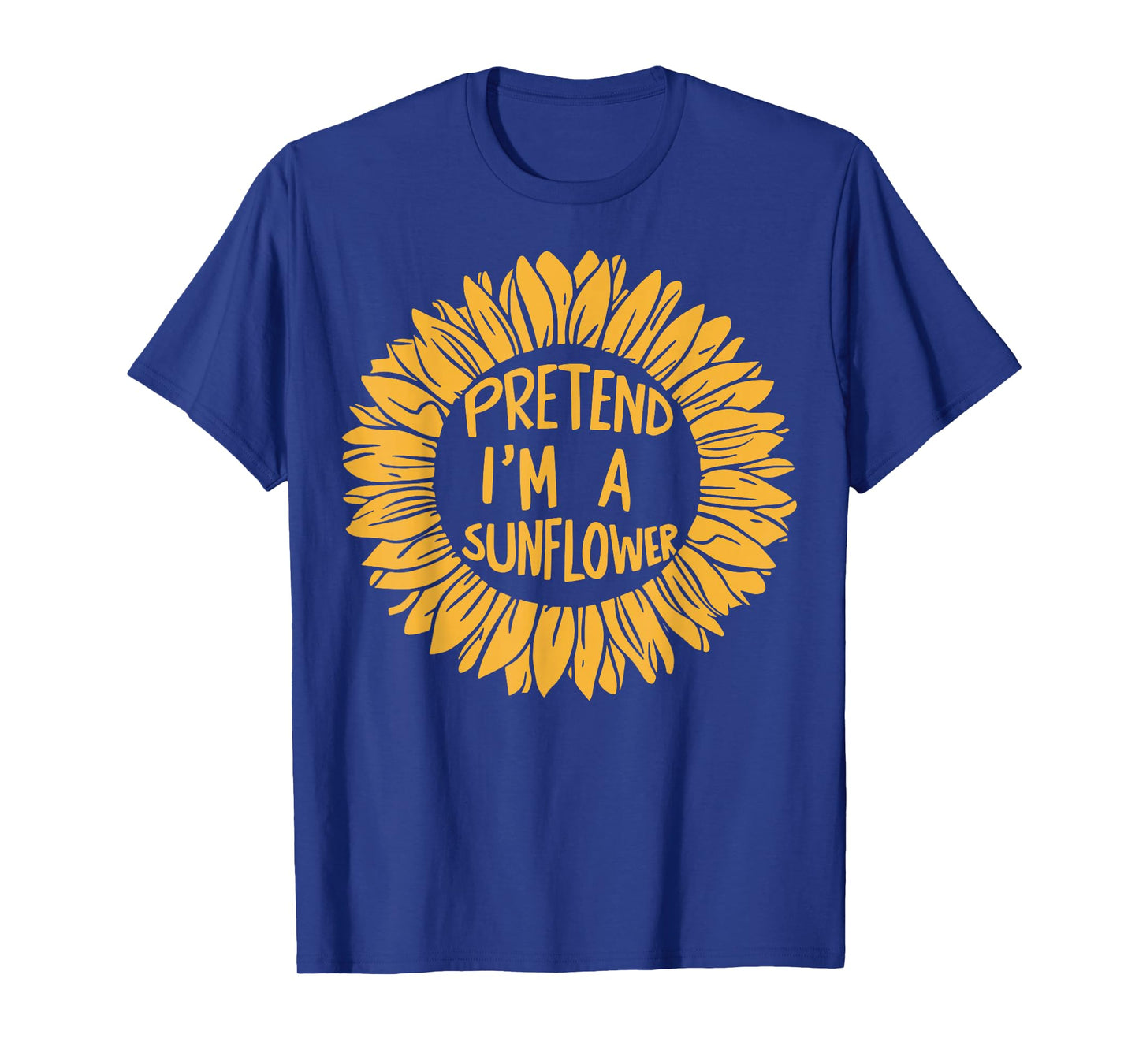 Pretend Im A Sunflower T-Shirt