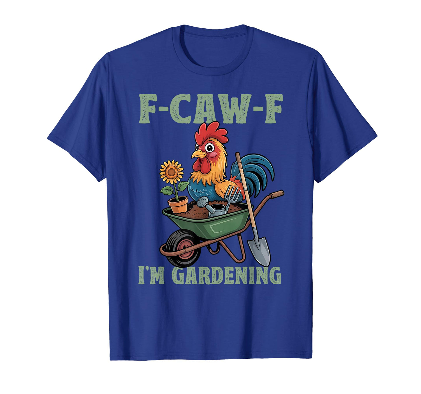 Chicken Lover Funny F-Caw-F Iβm Gardening Funny Gardener T-Shirt