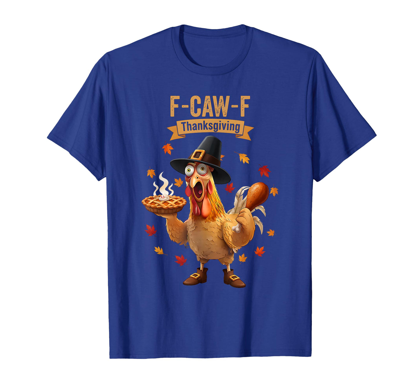 Rooster Chicken Thanksgiving F-CAW-F Turkey Pumpkin Pie Fall T-Shirt