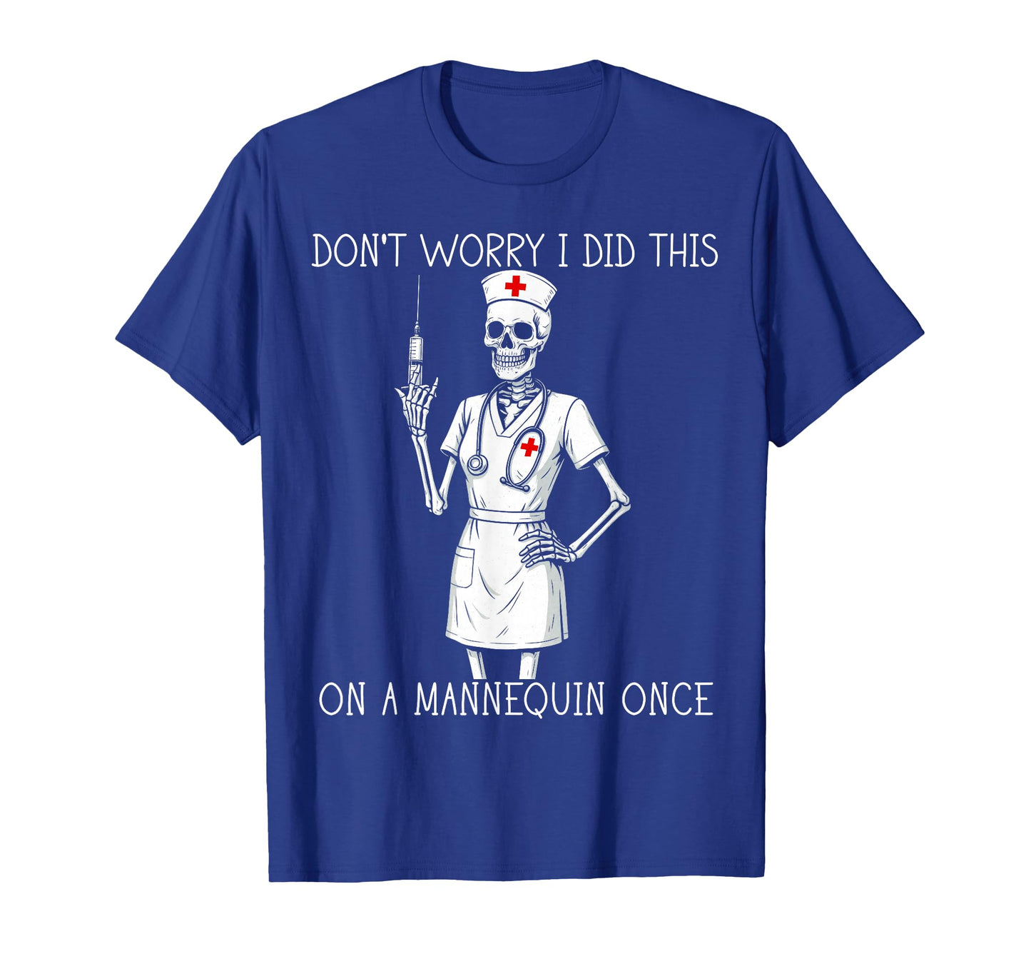 Don't Worry I Did This On A Mannequin Once Nurse Humor T-Shirt