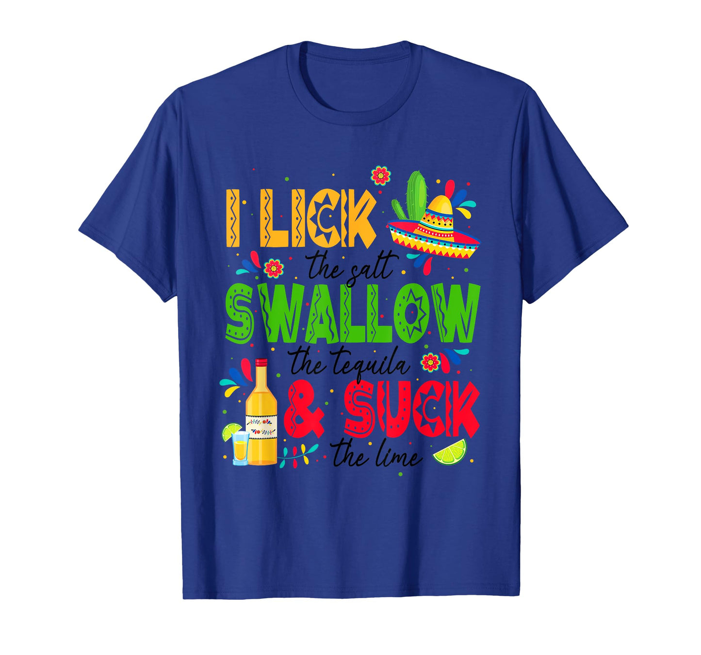 I Lick the Salt Swallow The Tequila Cinco De Mayo Fiesta T-Shirt