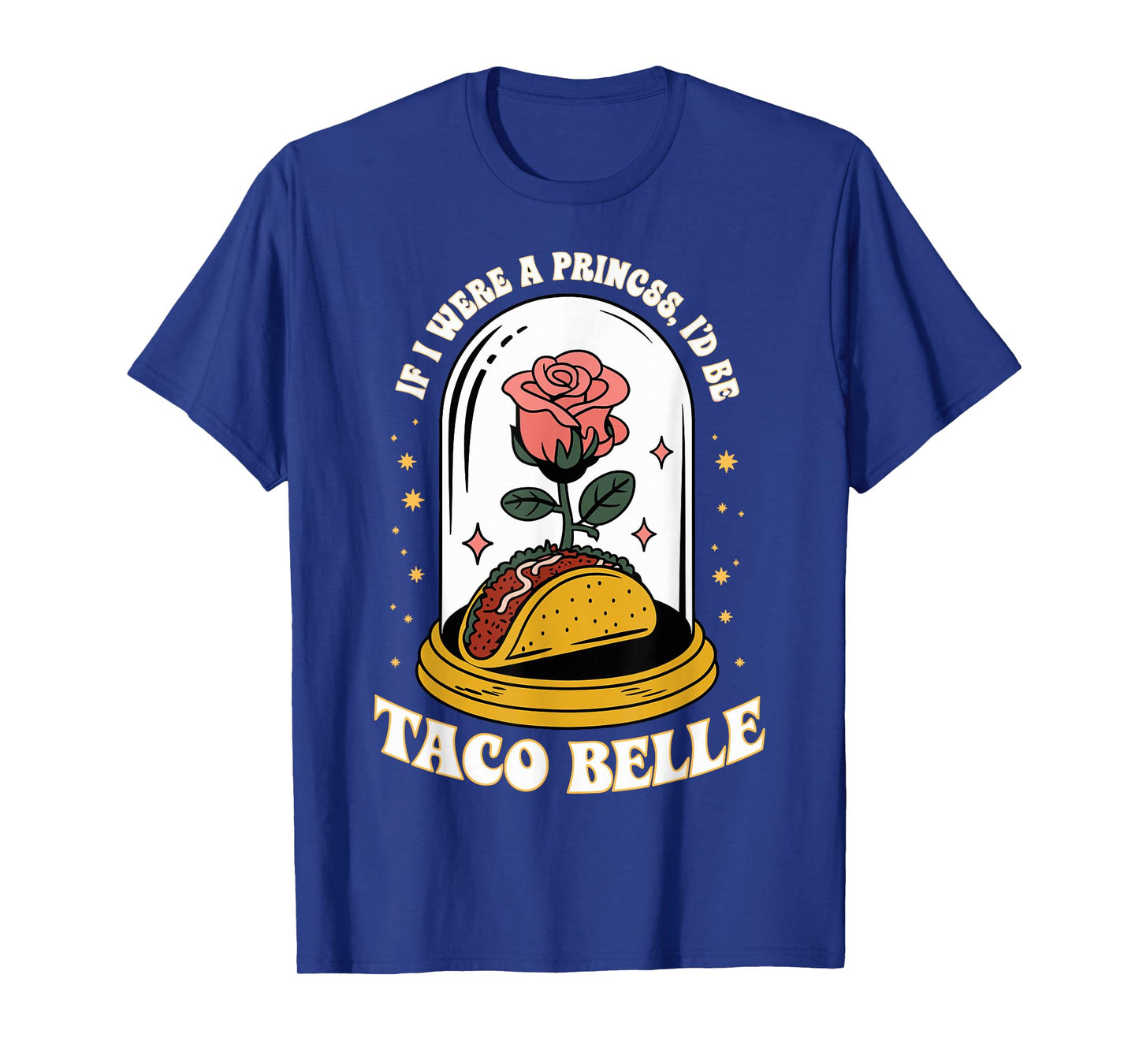 If I were A Princess I'd Be Taco Belle Funny Taco Day Fiesta T-Shirt
