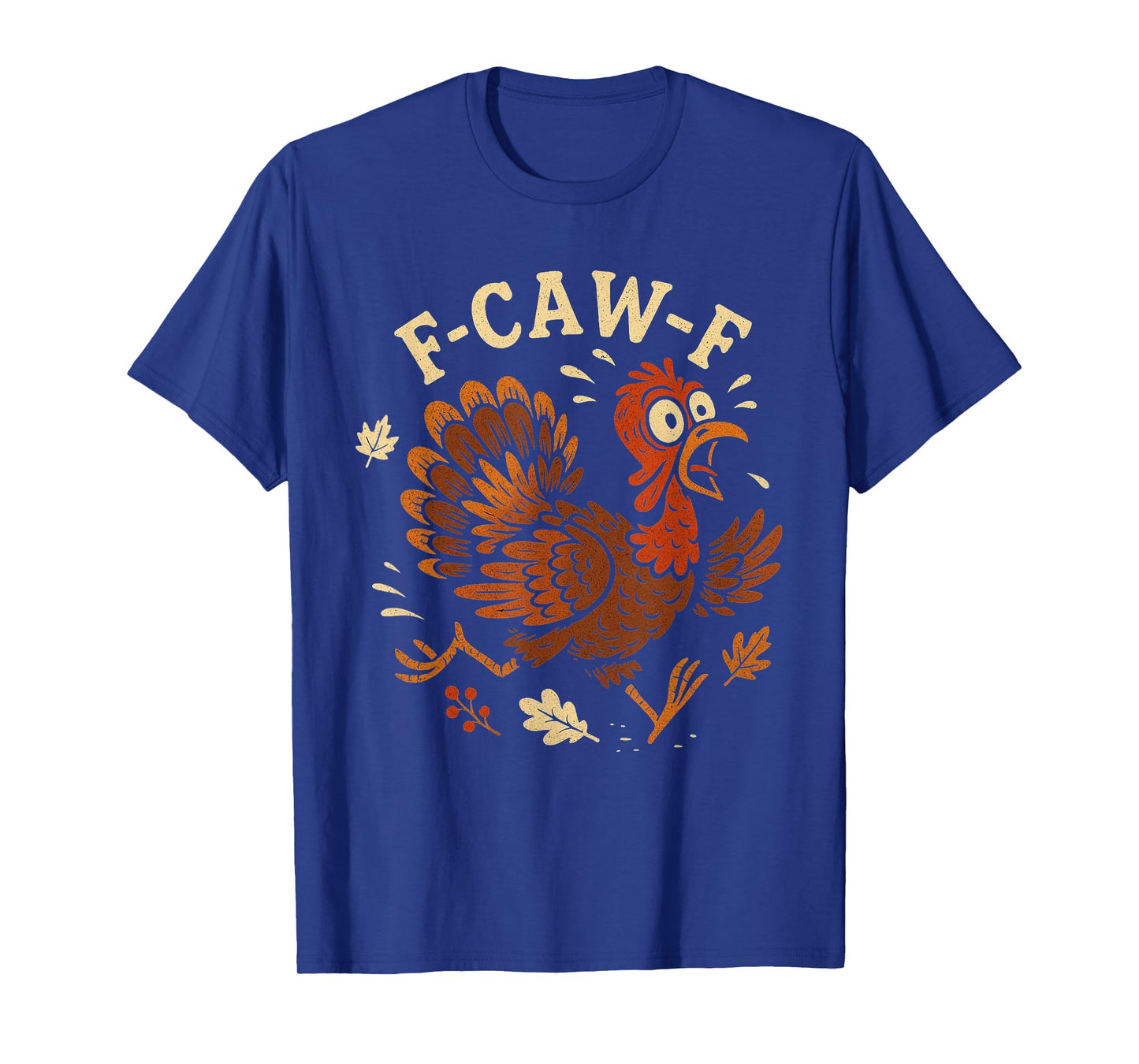 F-caw-f Turkey Thanksgiving Funny Mens Womens T-Shirt