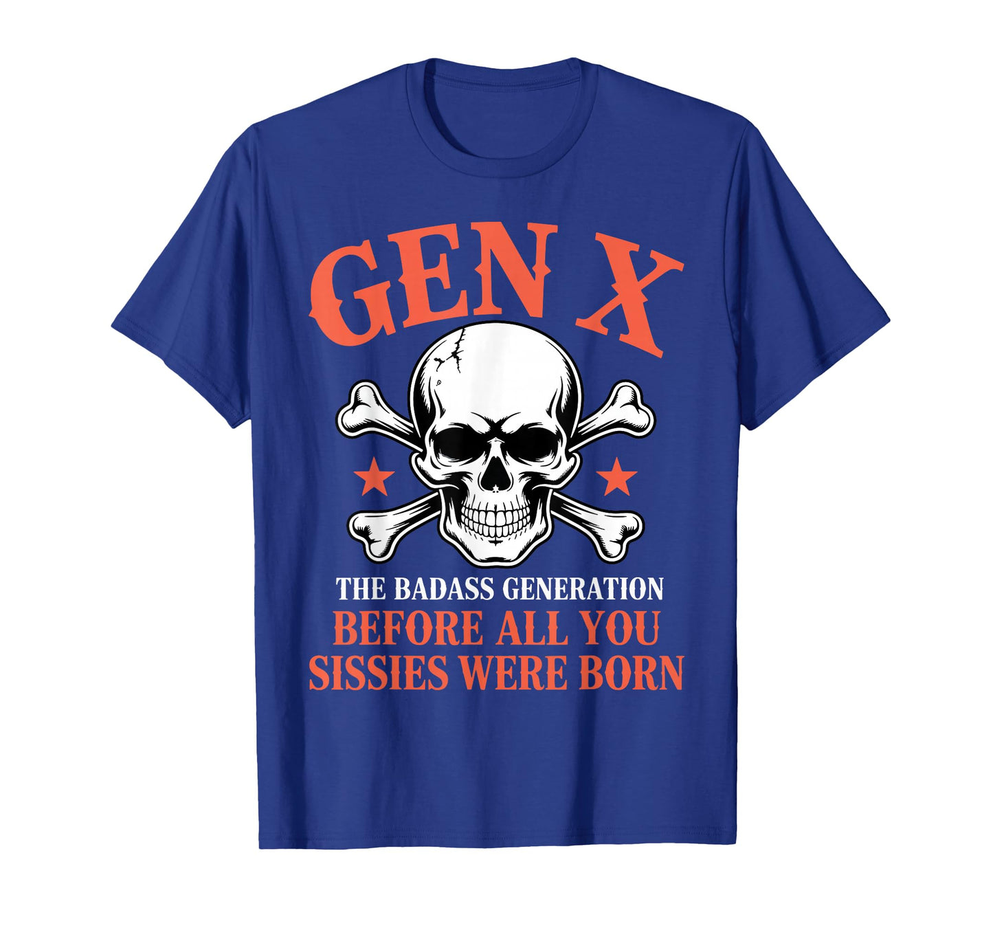 Gen X The Badass Generation Before All Sissies were Born T-Shirt