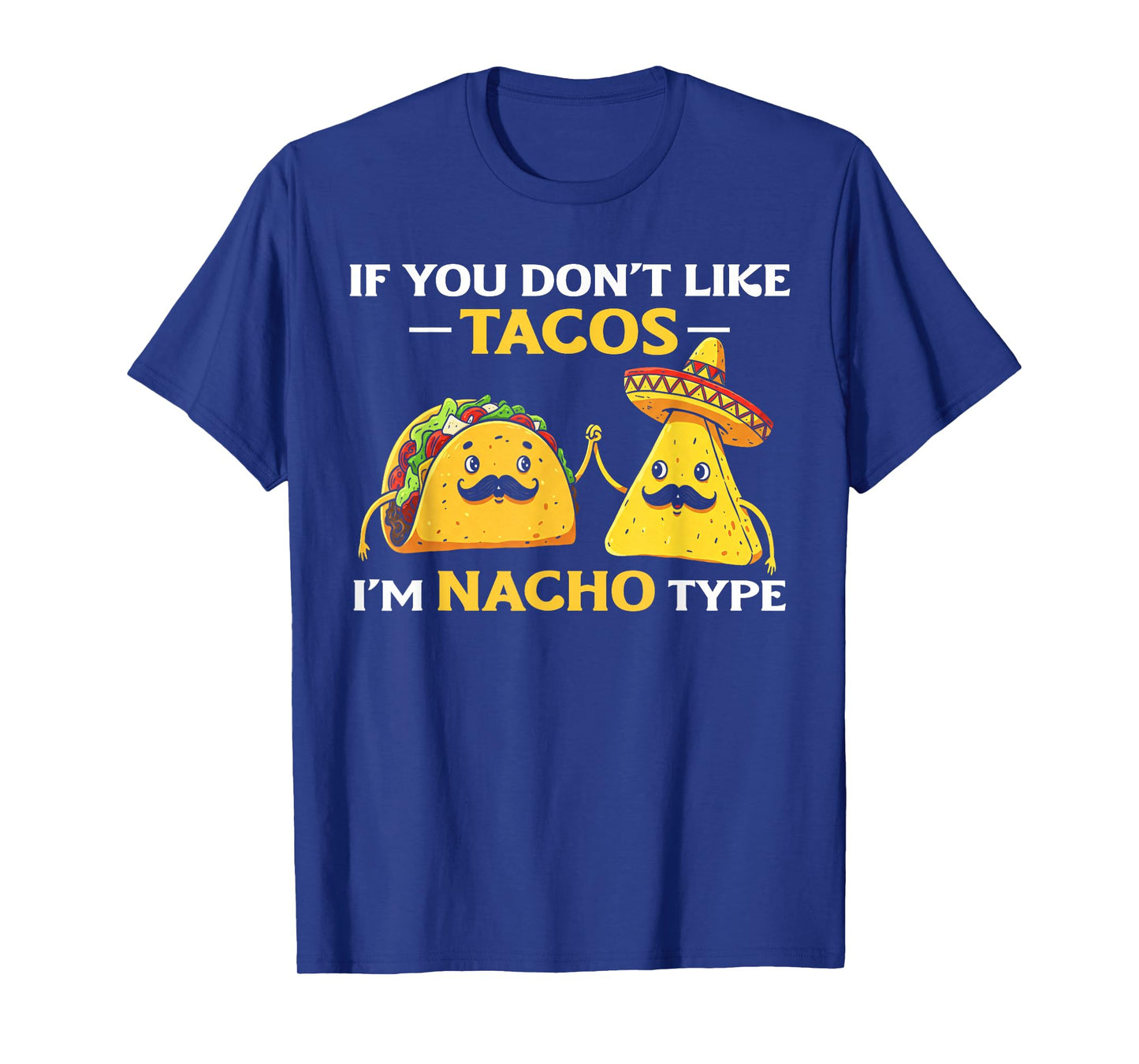 if You Dont Like Tacos i am Nacho Mexican Food Men Women T-Shirt