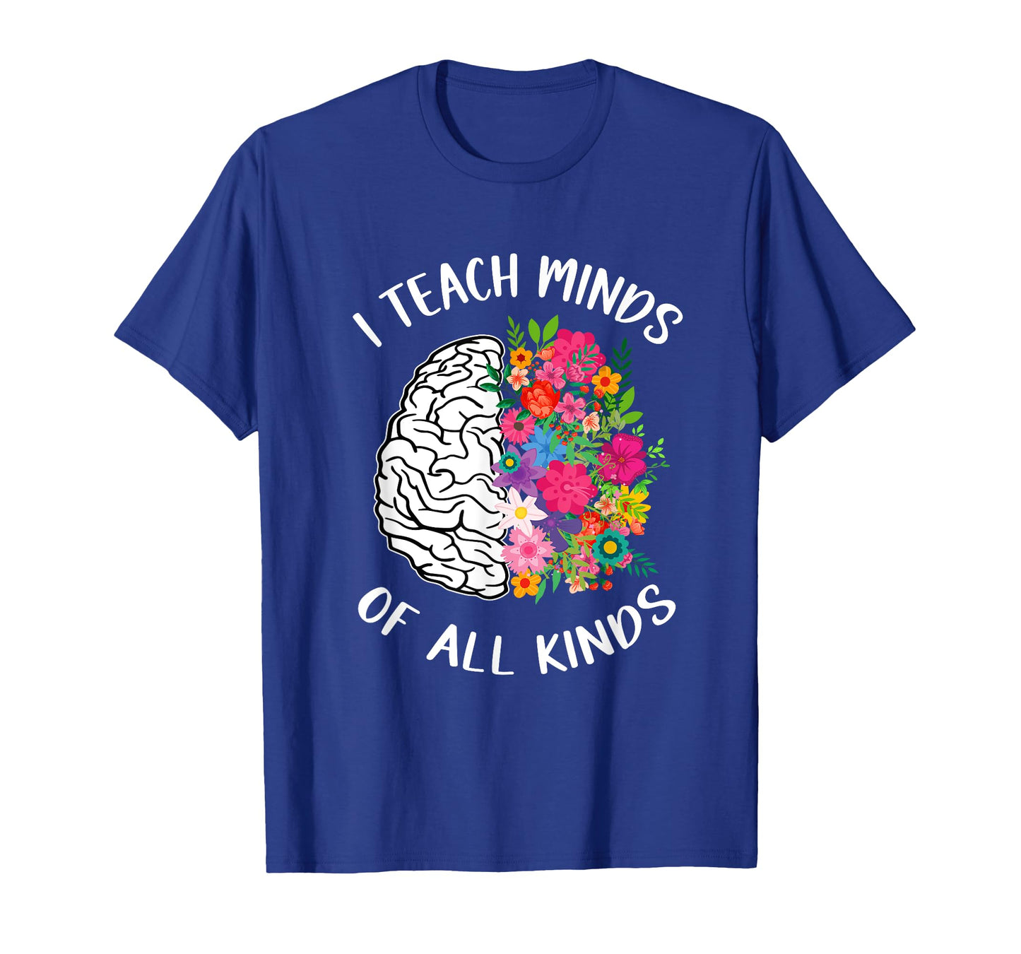 I Teach Minds Of All Kinds Special Education Teacher T-Shirt