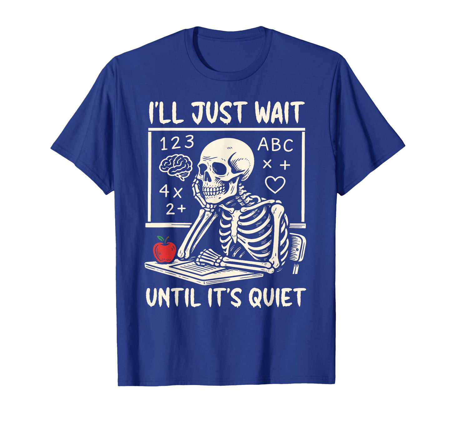 I'll Just Wait Until It's Quiet Skeleton Teacher Halloween T-Shirt