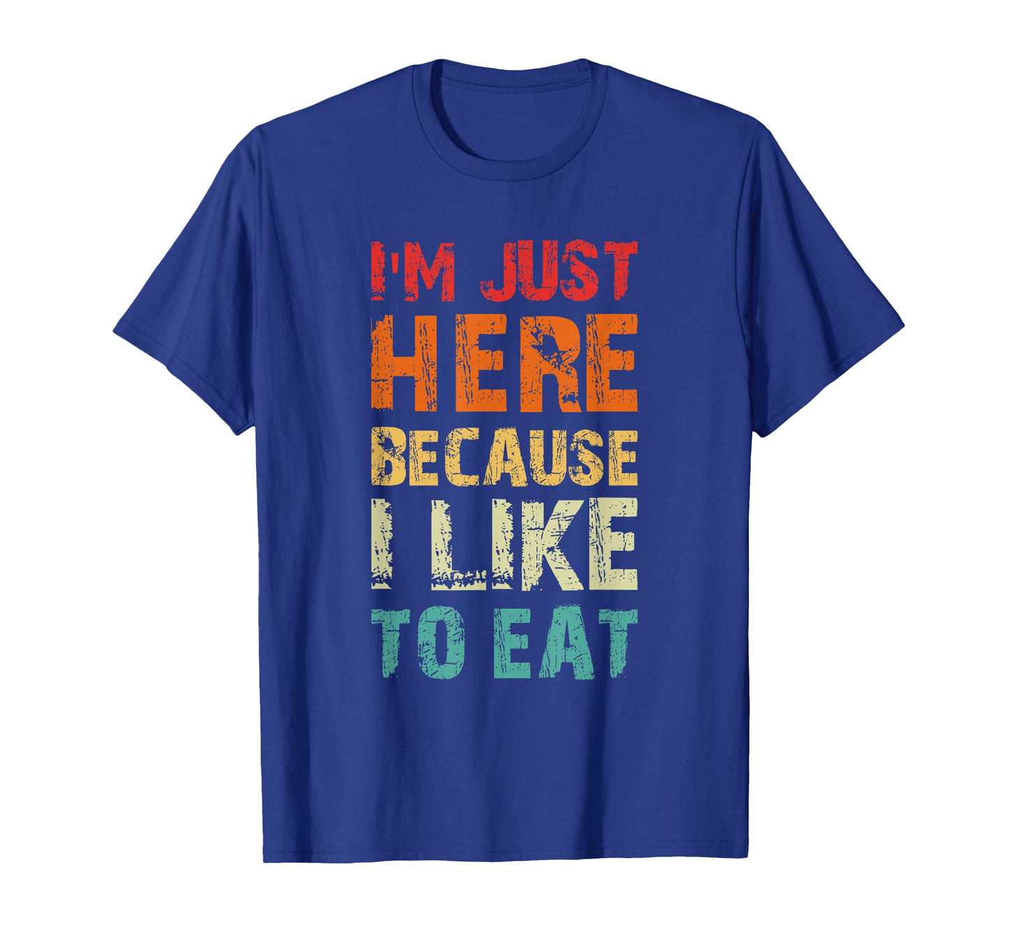 I'm Just Here Because I Like to Eat Funny Gym T-Shirt