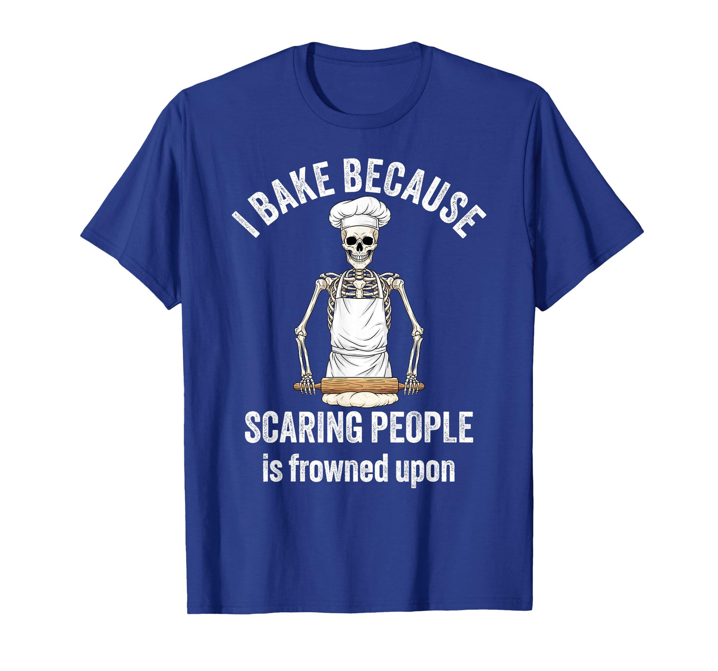 I Bake Because Scaring People is Frowned Upon Skeleton Baker T-Shirt