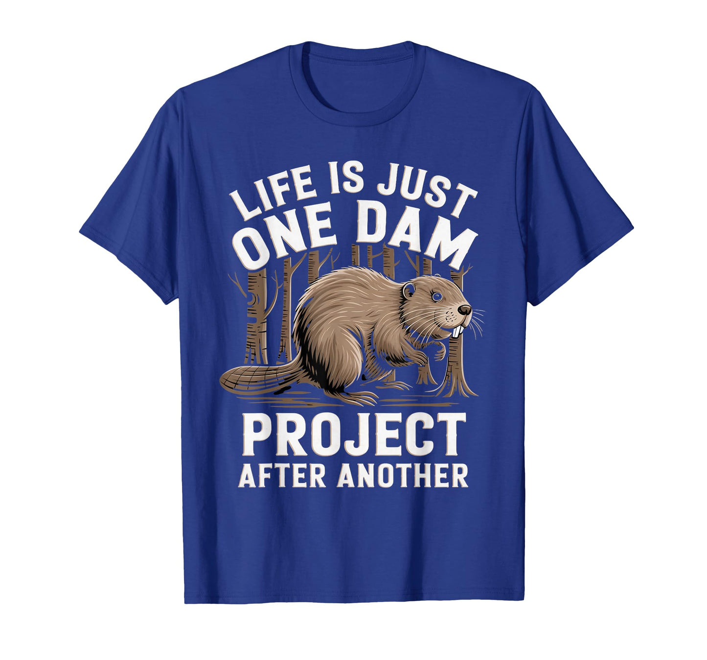 Life Is One Dam Animal Beaver Lovers Nature Beaver T-Shirt