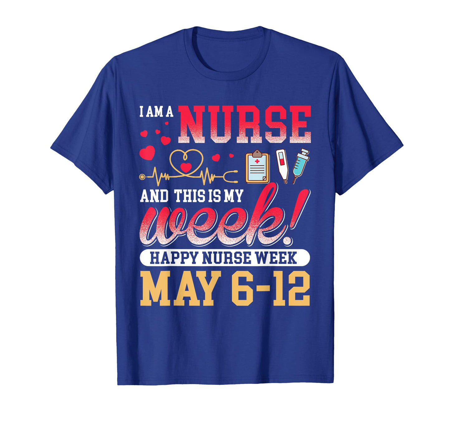 I'm A Nurse And This Is My Week Happy Nurse Week 2025 T-Shirt