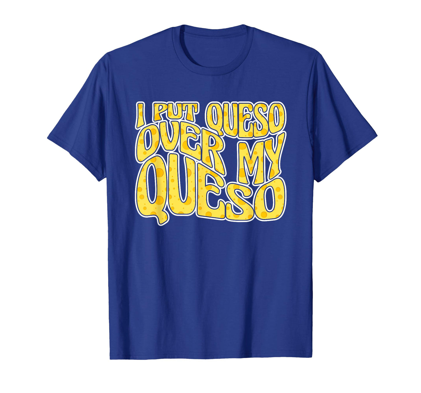 Queso Cheese Sauce Cinco De Mayo Hispanic Mexican Queso T-Shirt