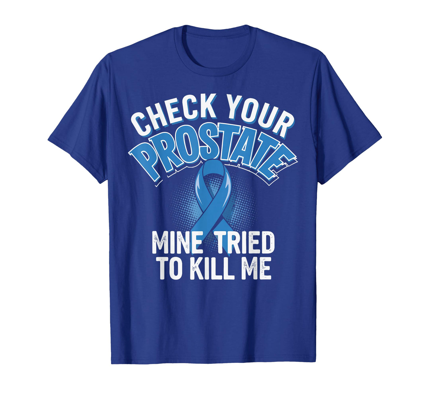 Check Your Prostate Mine Tried To Kill Me T-Shirt