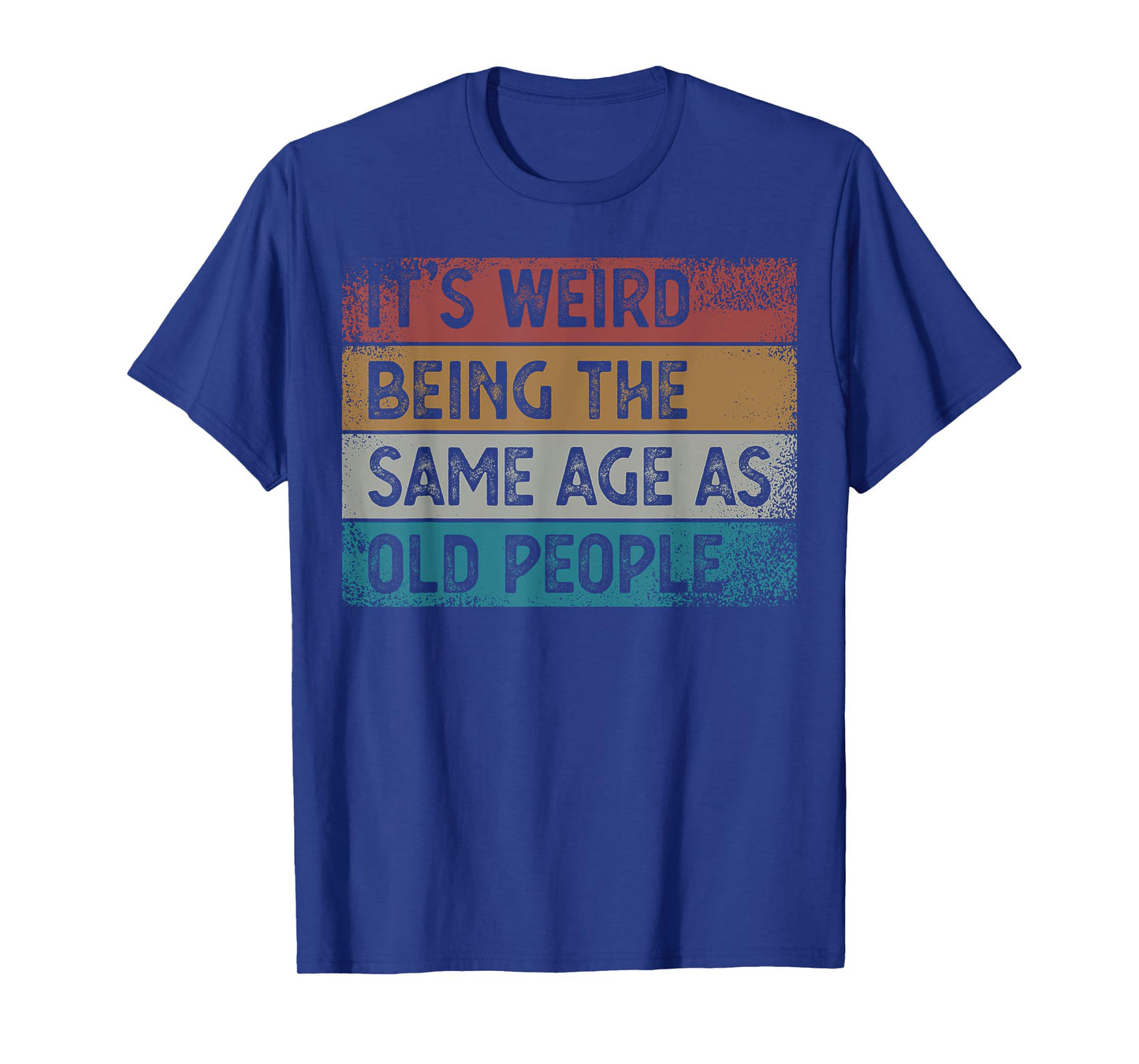 It's Weird Being The Same Age As Old People Retro Sarcastic T-Shirt