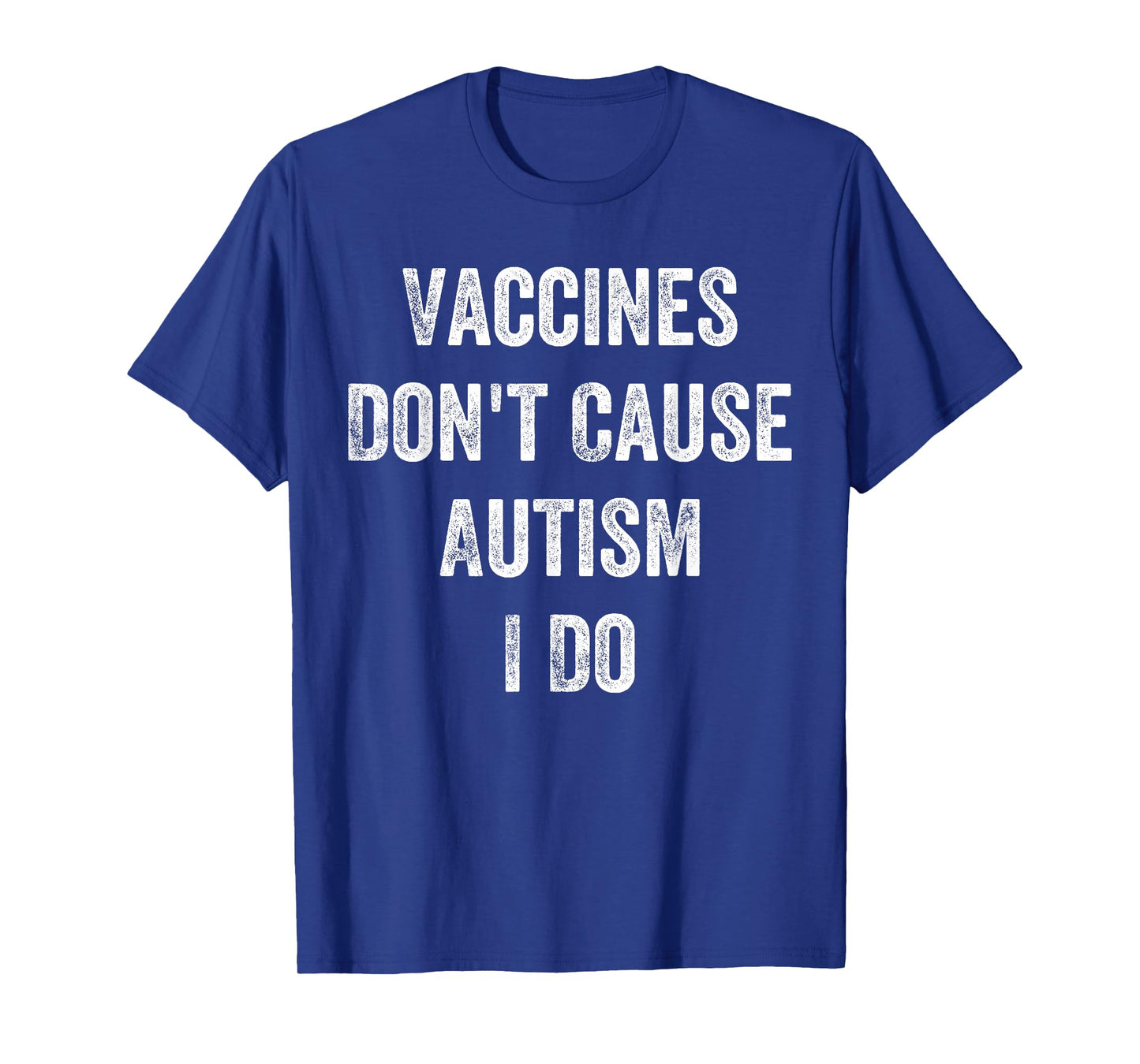 Mens Vaccines Donβt Cause Autism I Do, Funny Autism T-Shirt