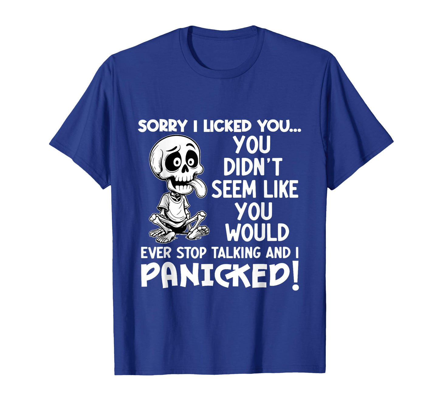 Sorry I Licked You You Didn't Seem Like You Would Ever Stop T-Shirt