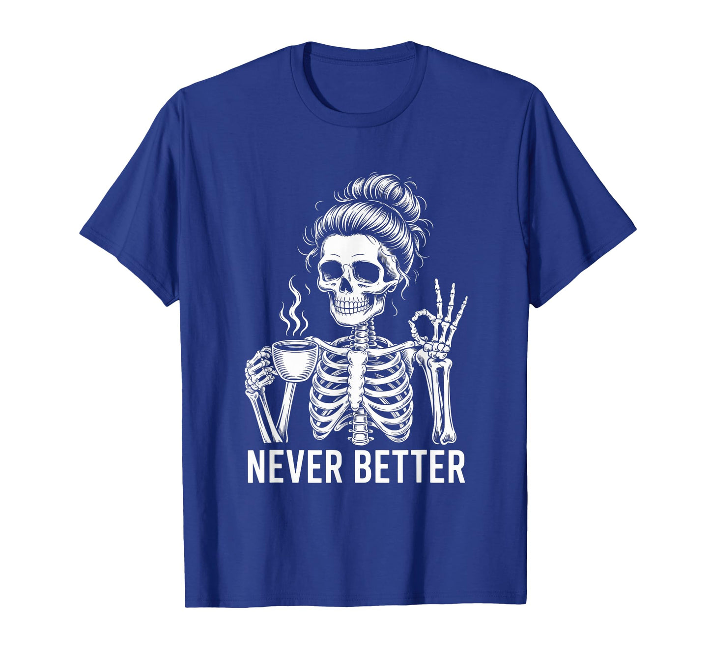 Never Better Skeleton Caffeine Drinker Halloween Coffee T-Shirt