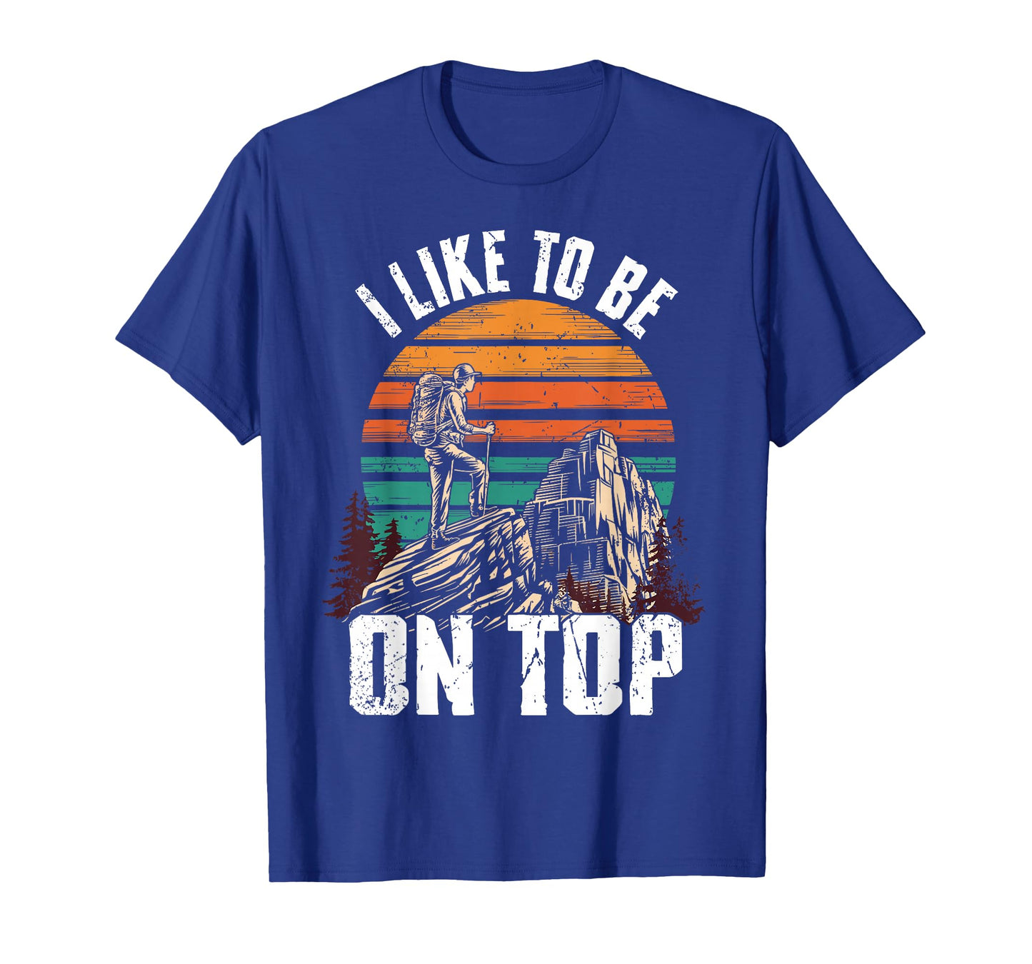 I Like To Be On Top Hiking T-Shirt