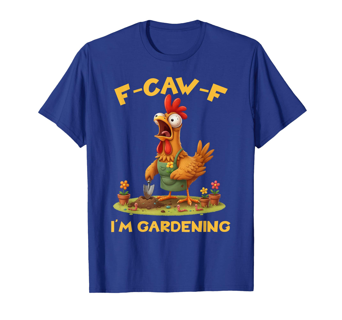 Funny F-Caw-F Rooster Bird F-Caw-F I'm Gardening Graphic T-Shirt
