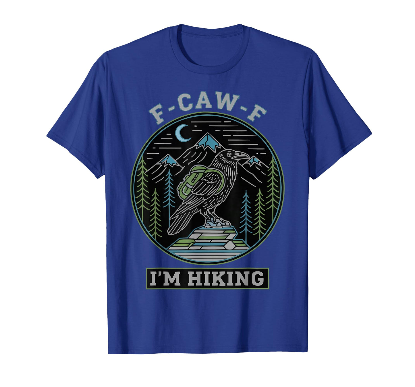 F-CAW-F I'm Hiking Crow Raven Trails Hike T-Shirt