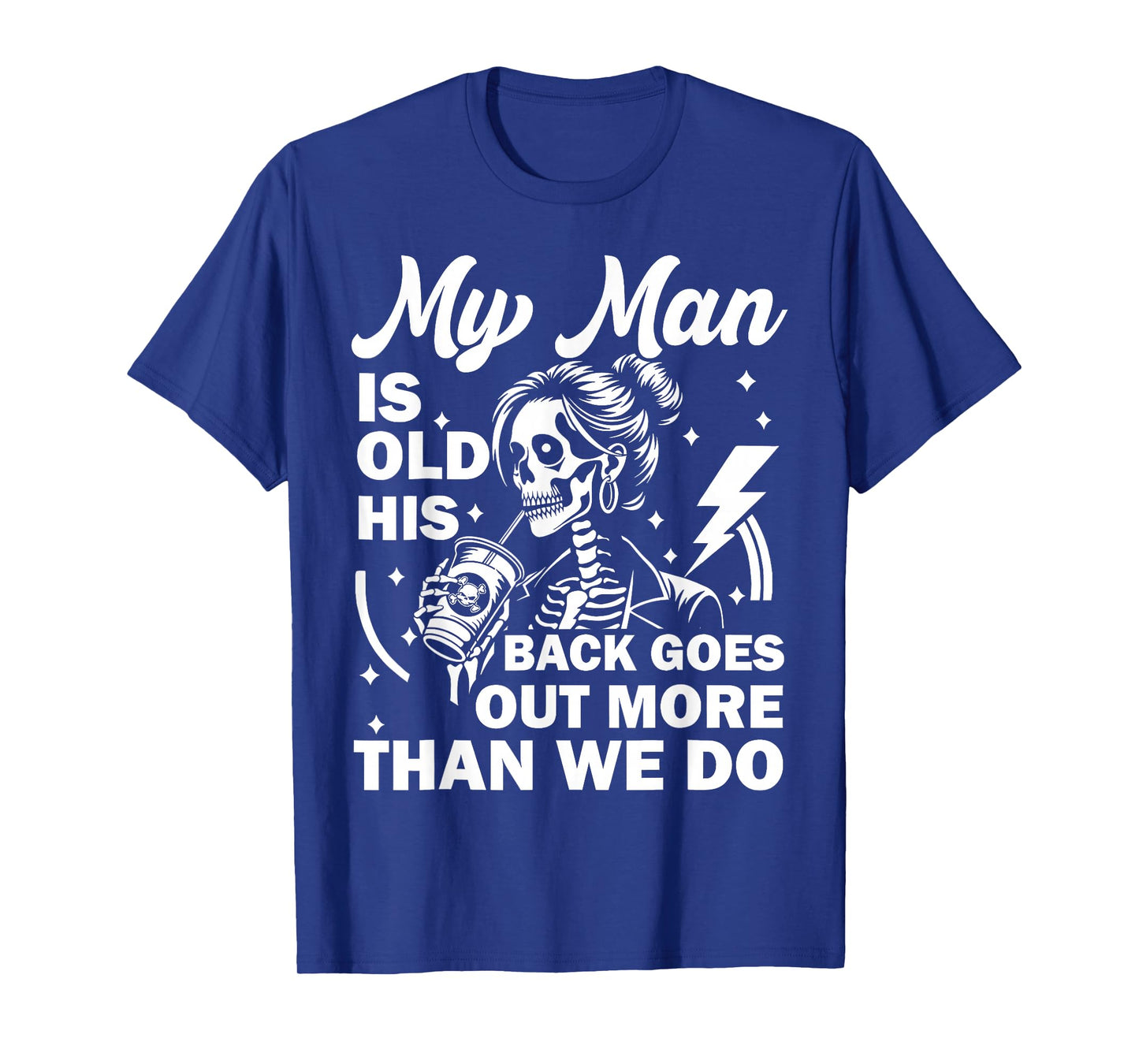 My Man is Old his Back goes Out More Than we do Funny Quote T-Shirt
