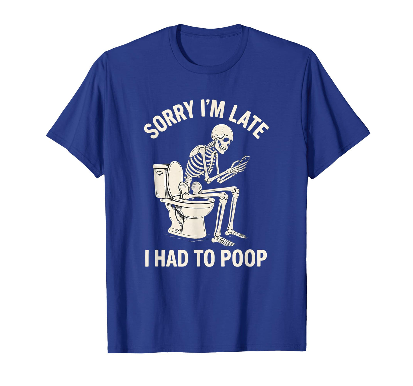 Sorry I'm Late I Had to Poop Toilet Skeleton Funny Saying T-Shirt