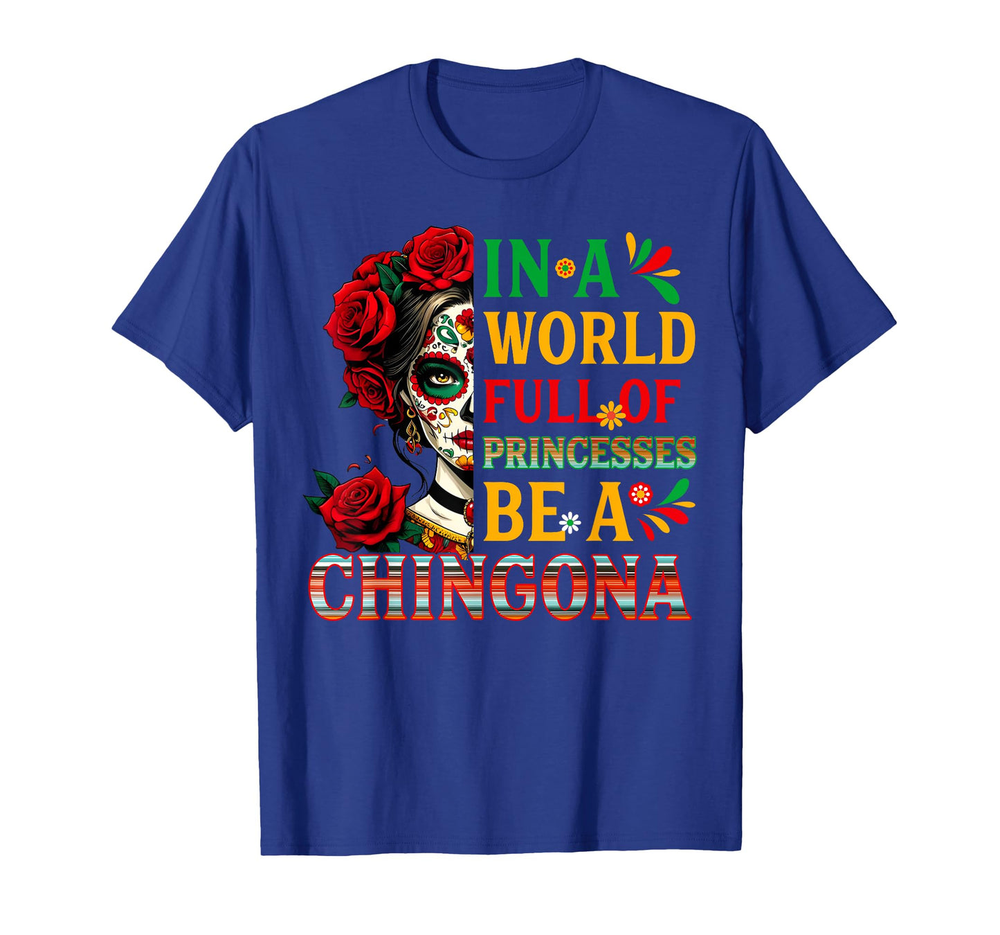 In A World Full Of Princesses Be A Chingona Mexican Women T-Shirt