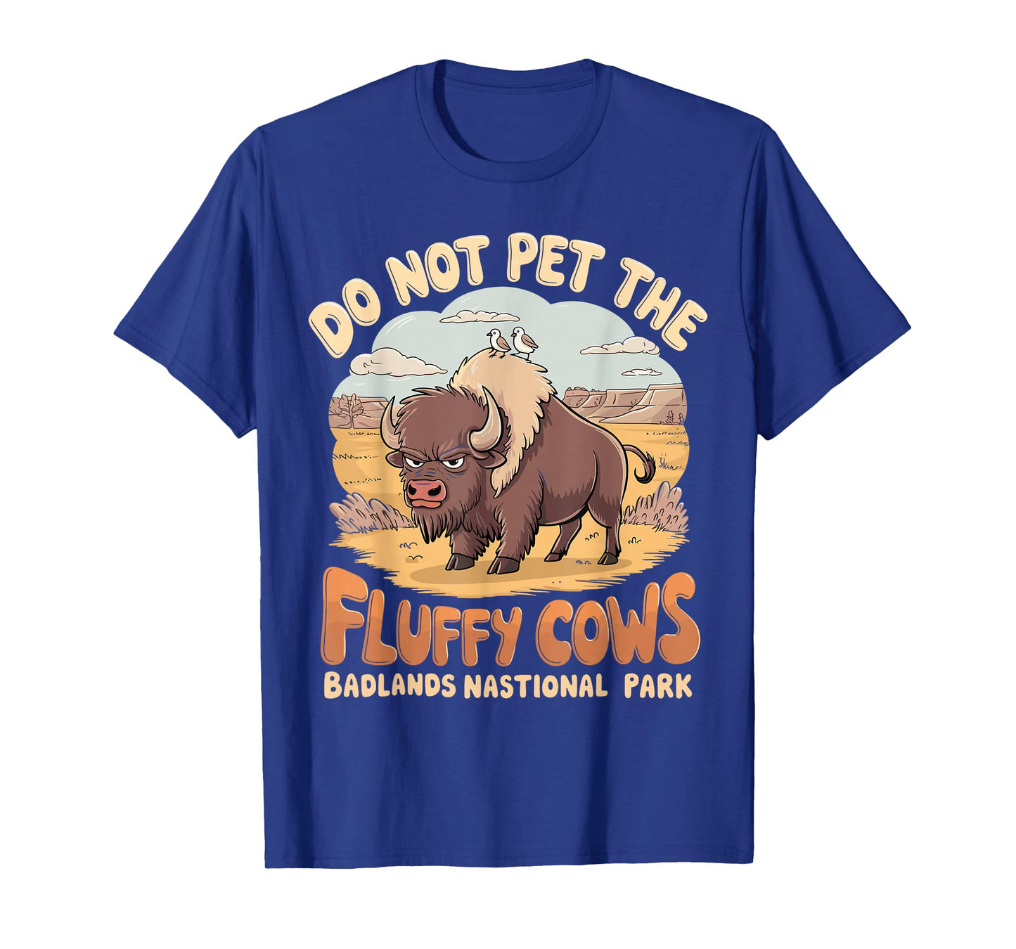 Do Not Pet The Fluffy Cows Badlands National Park Funny T-Shirt