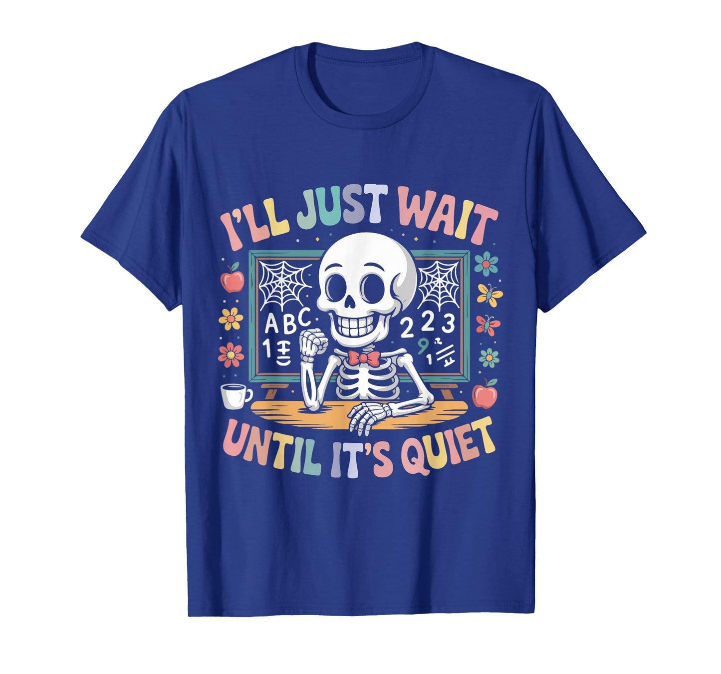 Iβll Just Wait Until Itβs Quiet Funny Halloween Teacher T-Shirt