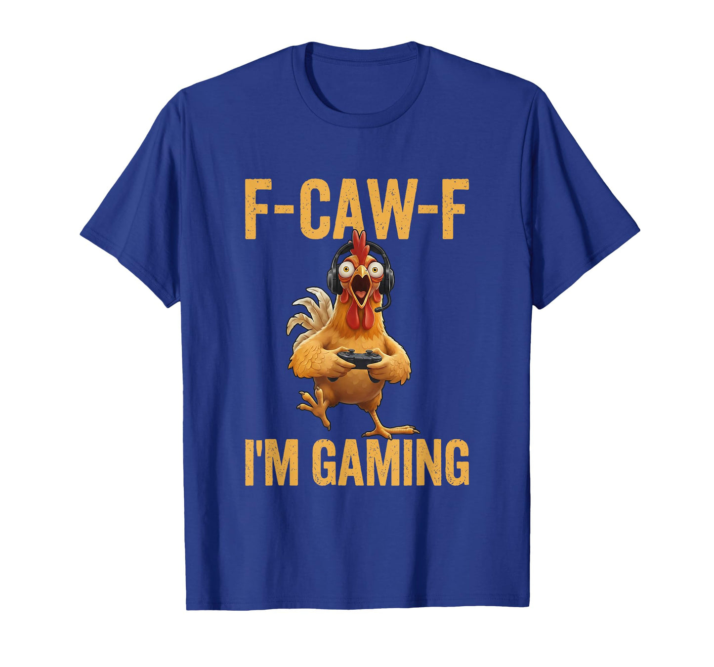 F-Caw-F I'm Gaming Roster Gamer Chicken Saying FCAWF T-Shirt