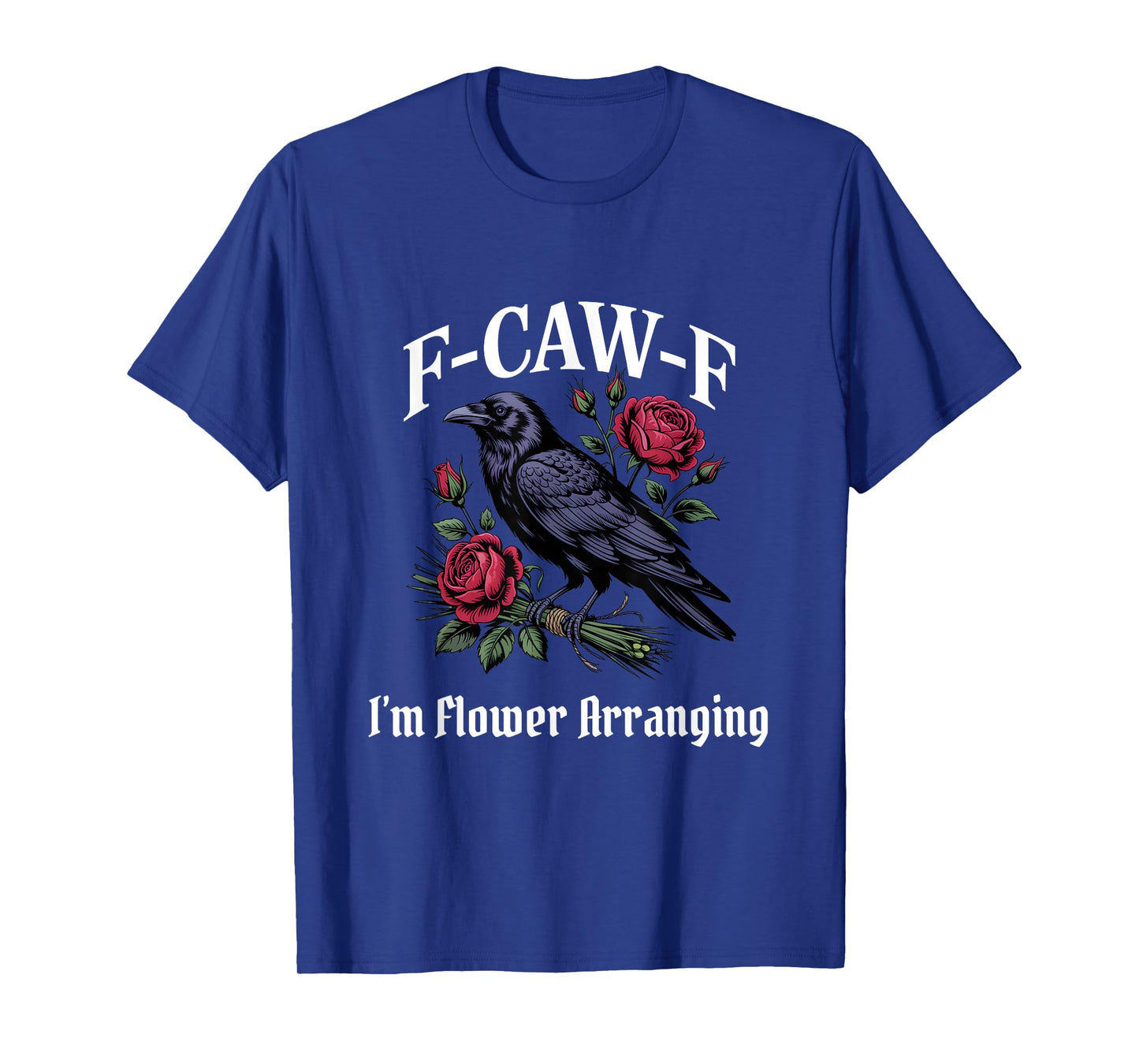 Funny F-Caw-F Flower Arranging Gothic T-Shirt