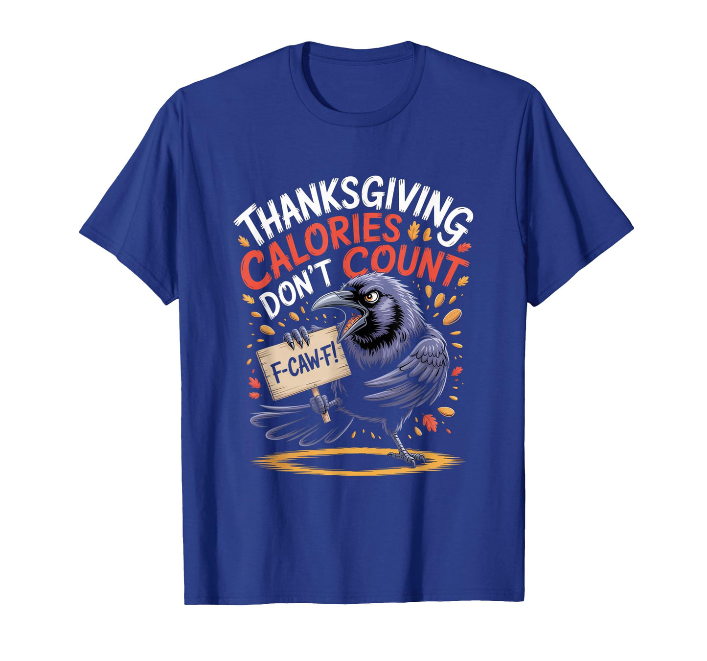 F-CAW-F Crow Thanksgiving Calories Don't Count Funny Turkey T-Shirt
