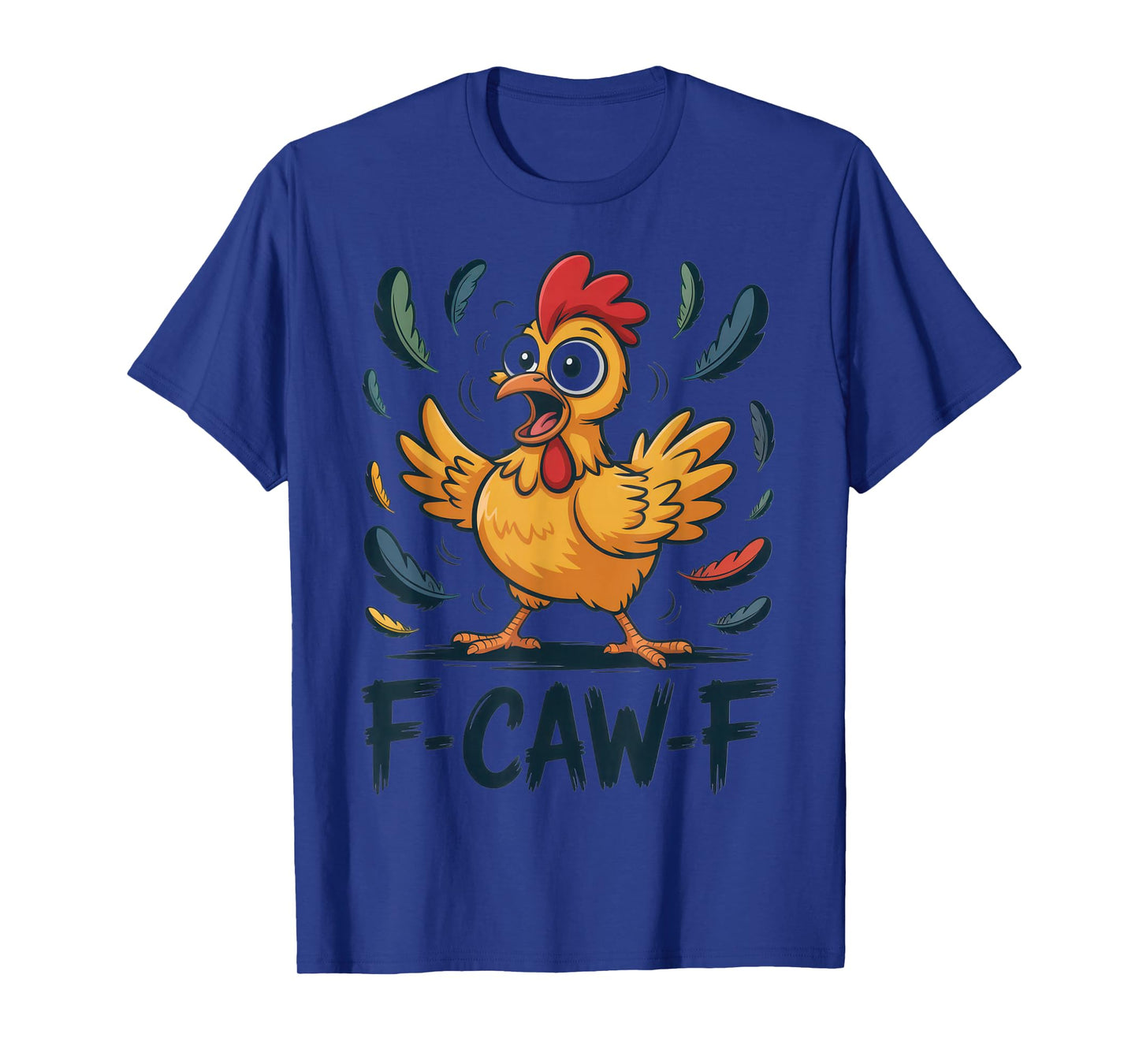 F-CAW-F Funny Chicken Lovers Humorous Sarcastic Fashion T-Shirt