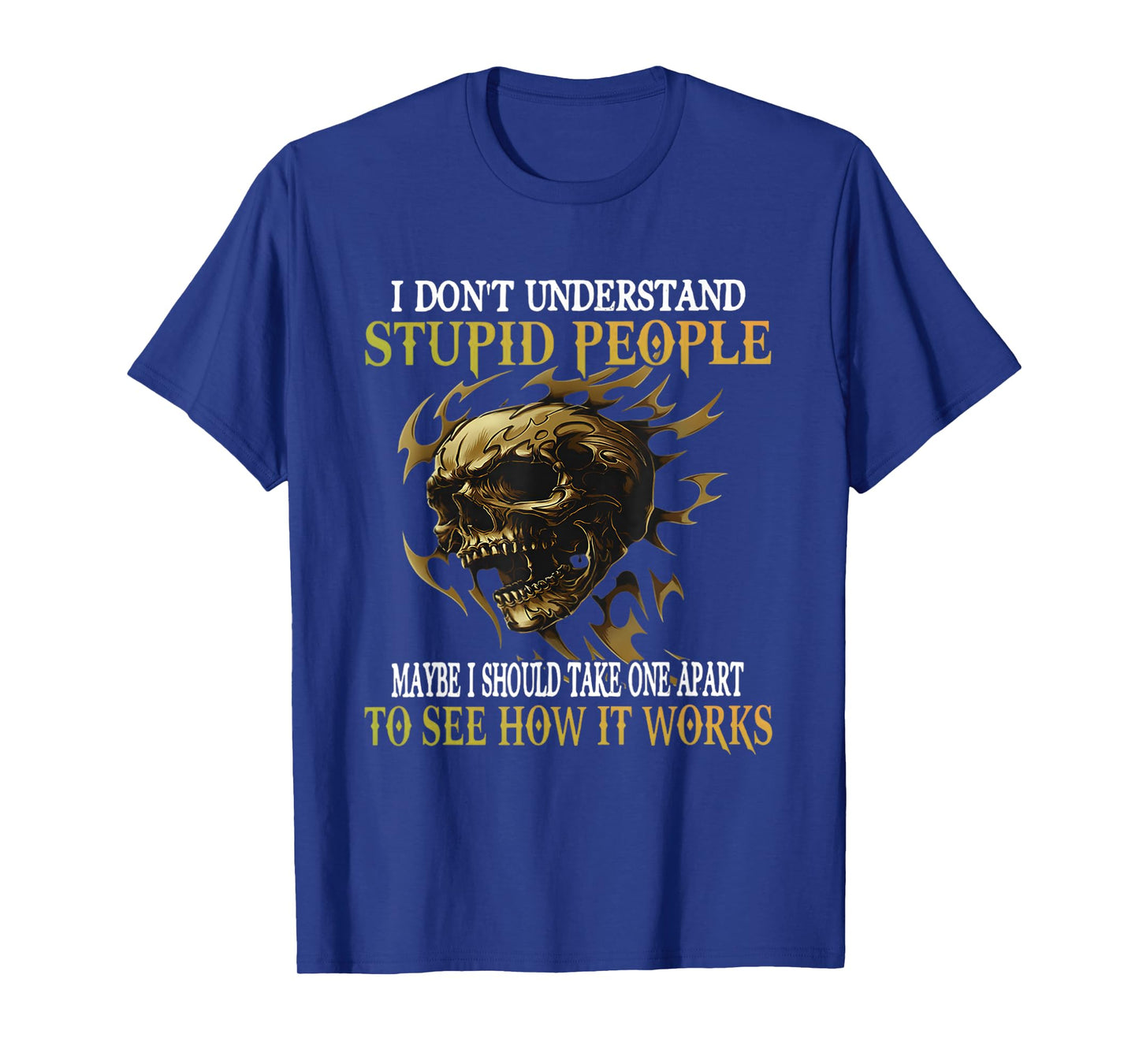 I Don't Understand Stupid People Maybe I Should take one T-Shirt