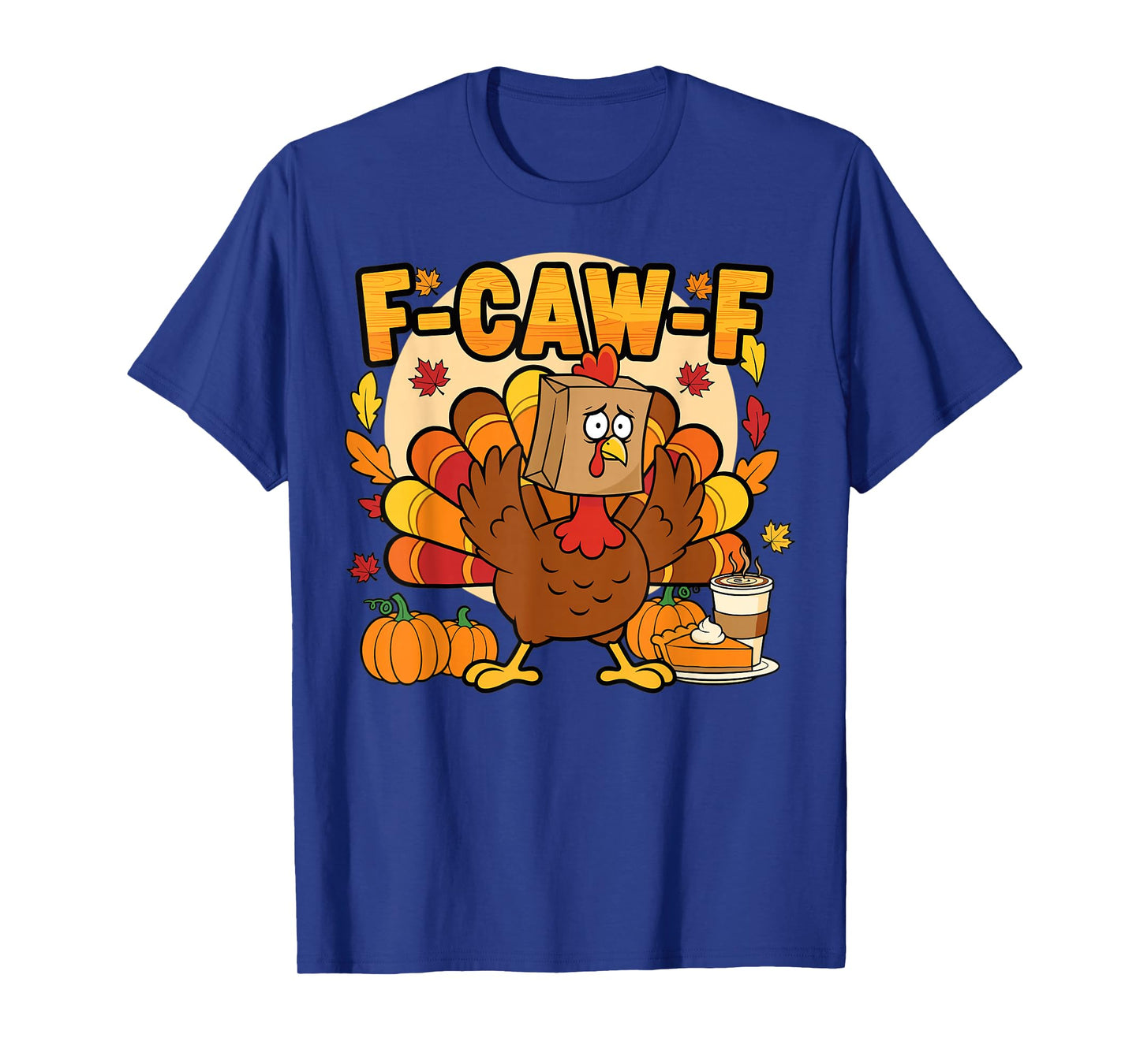 Funny Thanksgiving Turkey F-Caw-F Autumn Humor T-Shirt