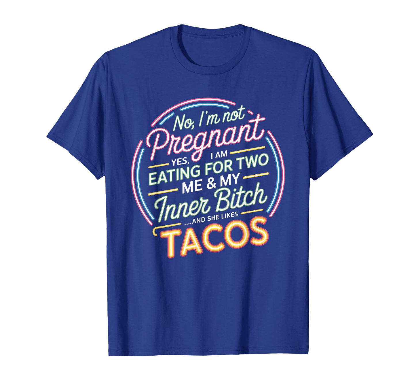 No I'm Not Pregnant Yes I Am Eating For Two Me Bitch Tacos T-Shirt