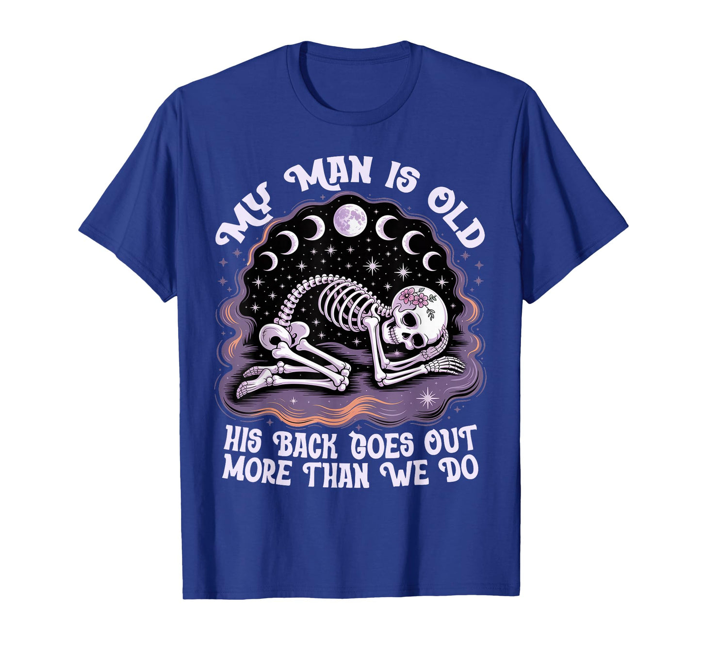 My Man is Old His Back Goes Out More Than We Do Funny Quote T-Shirt