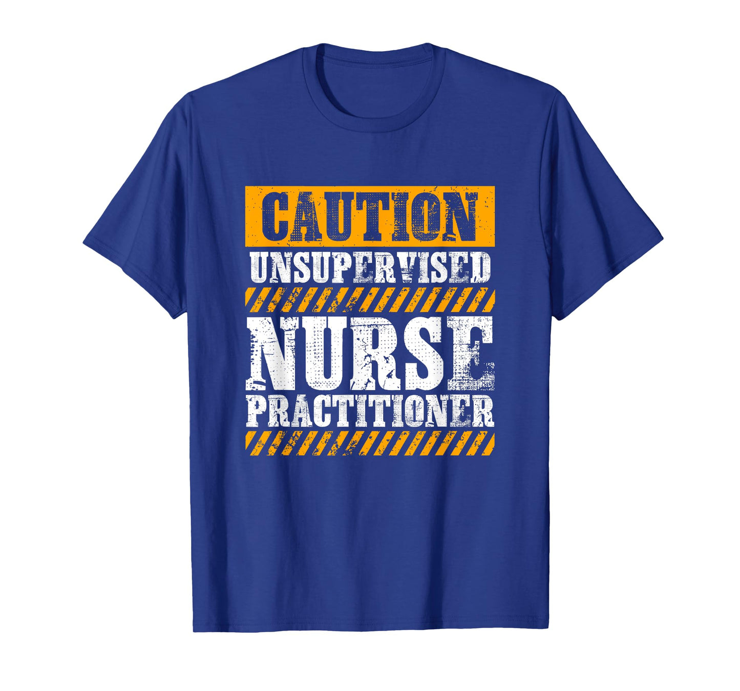 Funny Work Job Proud Caution Unsupervised Nurse Practitioner T-Shirt