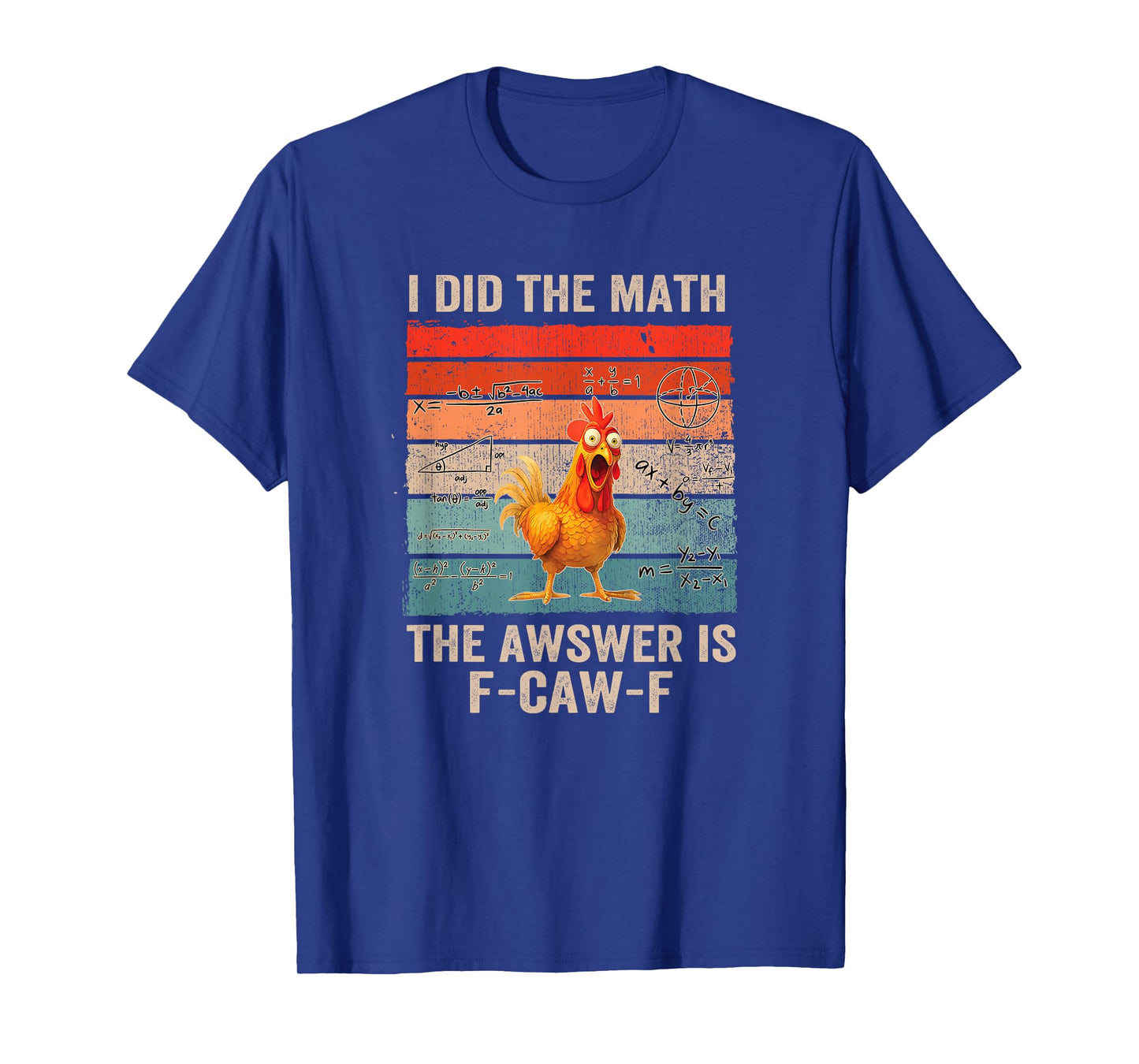 I Did The Math The Answer is F-Caw-F Funny Chicken Rooster T-Shirt