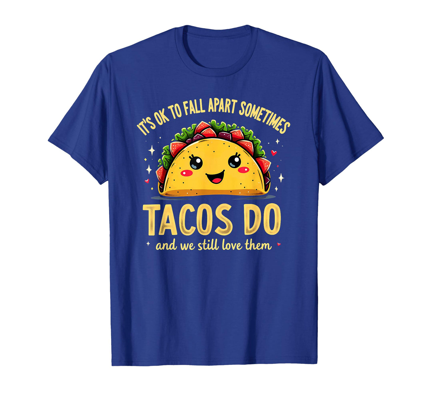 It's Ok to Fall Apart Sometimes Tacos Do T-Shirt