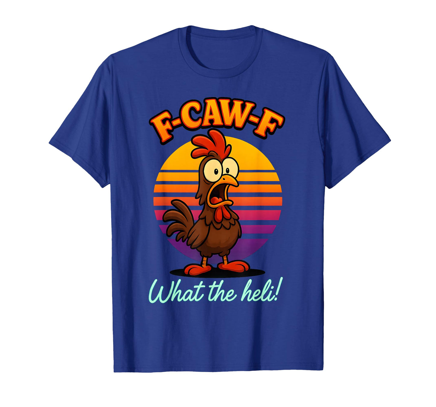 F-Caw-F What The Heli Funny Chicken Humor F-Caw-F Rooster T-Shirt