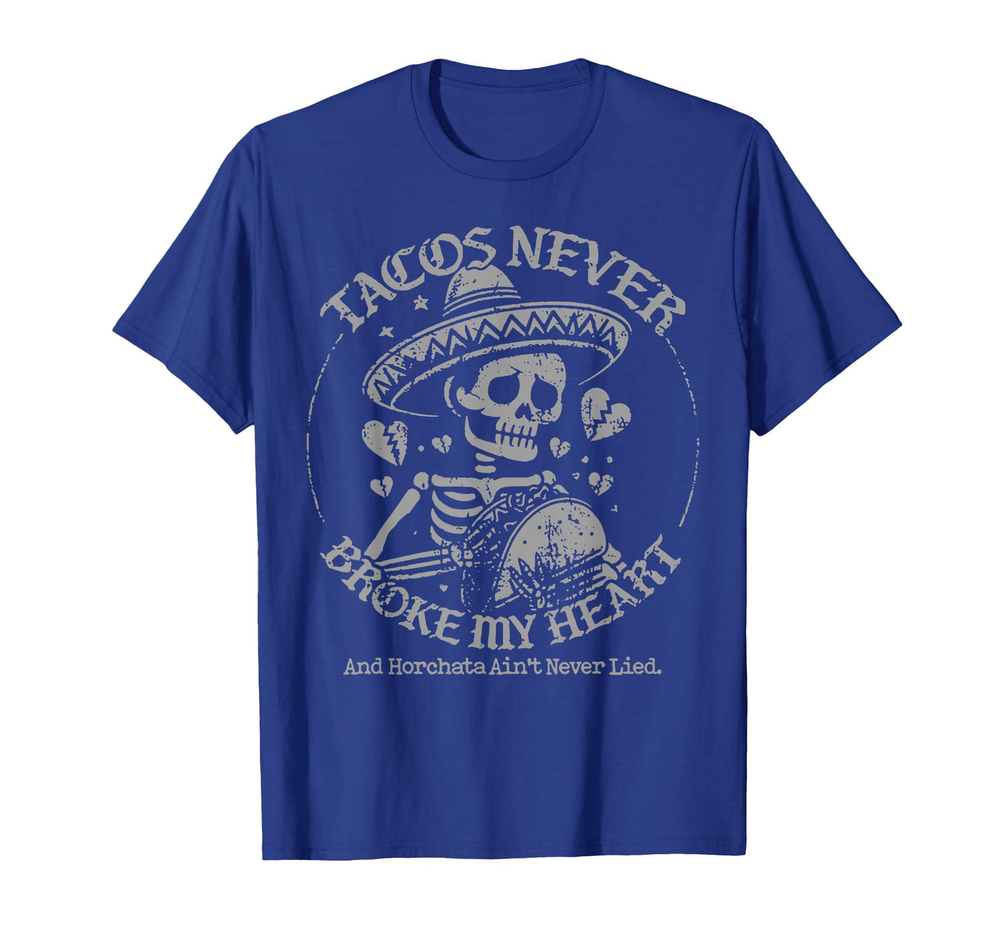 Tacos Never Broke My Heart And Horchata Ain't Never Lied T-Shirt