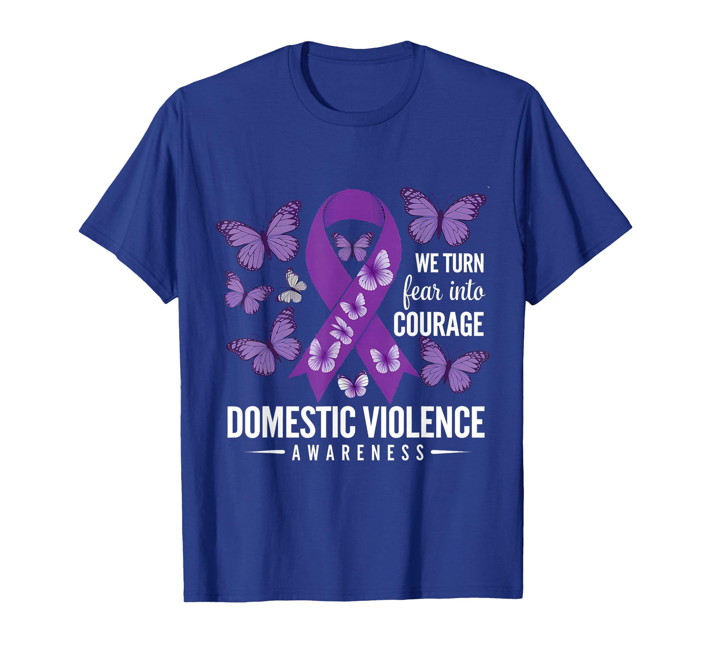 We Turn Fear Into Courage Domestic Violence Awareness Month T-Shirt