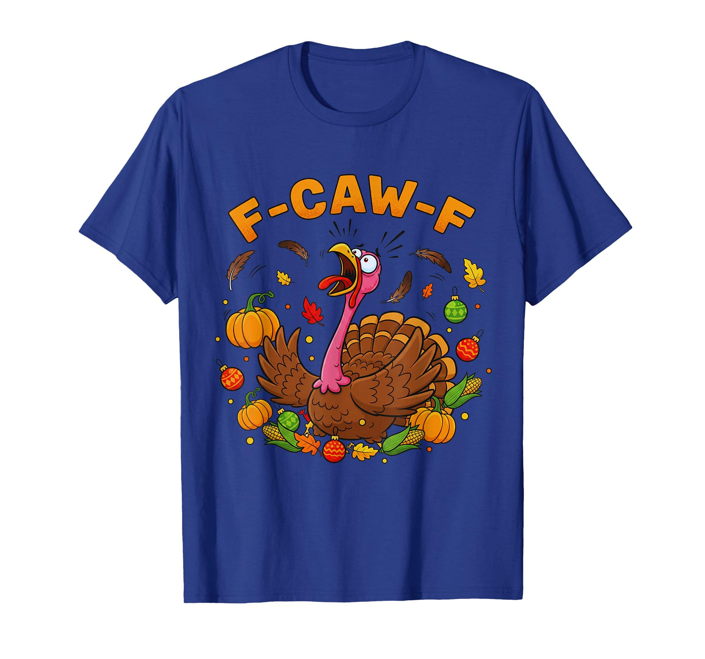 FCAWF Funny Thanksgiving Turkey F-CAW-F Screaming Sarcastic T-Shirt