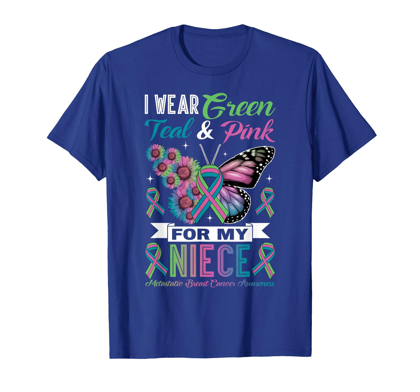 I Wear Green Teal Pink for Niece Metastatic Breast Cancer T-Shirt